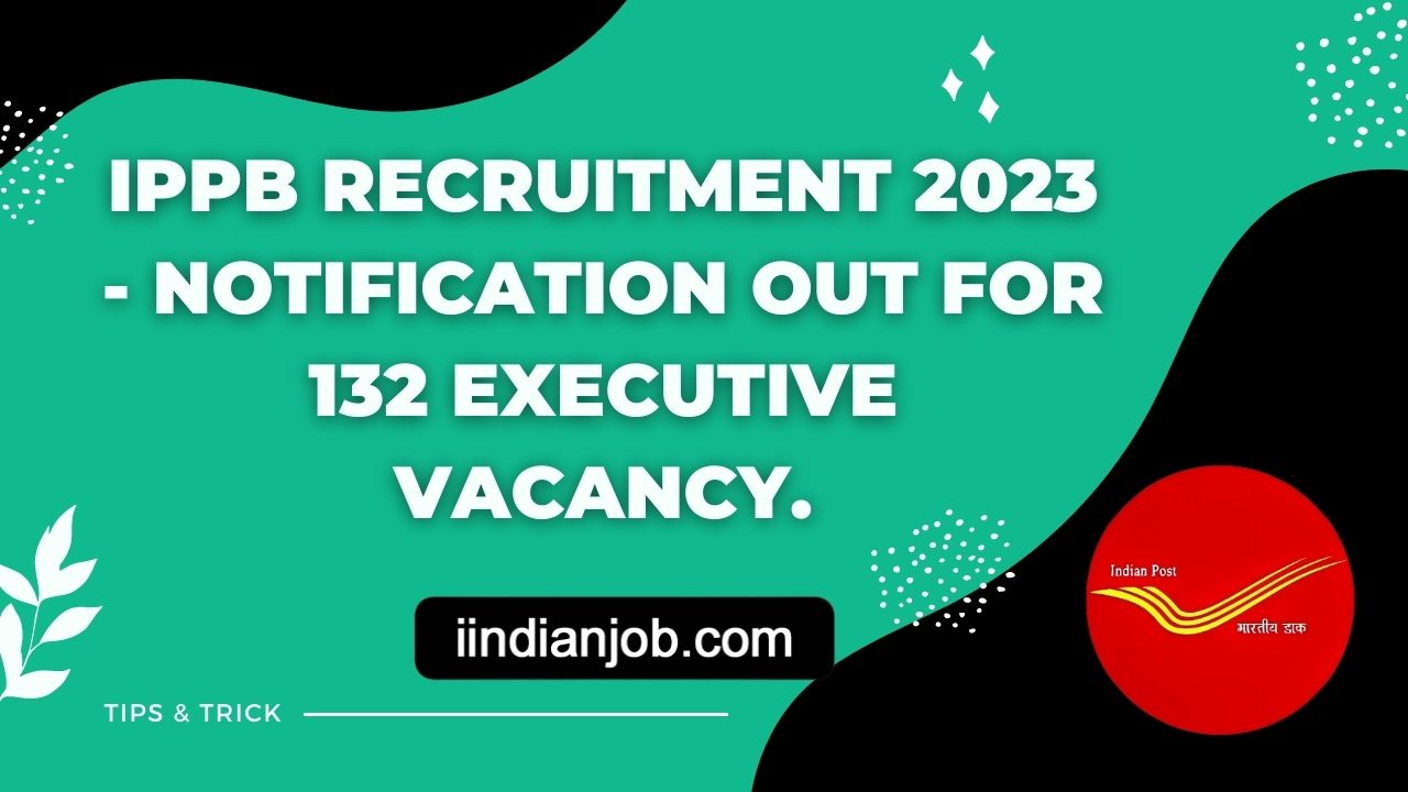 IPPB Recruitment 2023 | Notification Out For 132 Executive Vacancy.